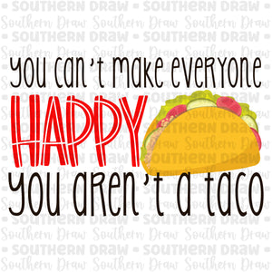 You can't make everyone happy you aren't a taco